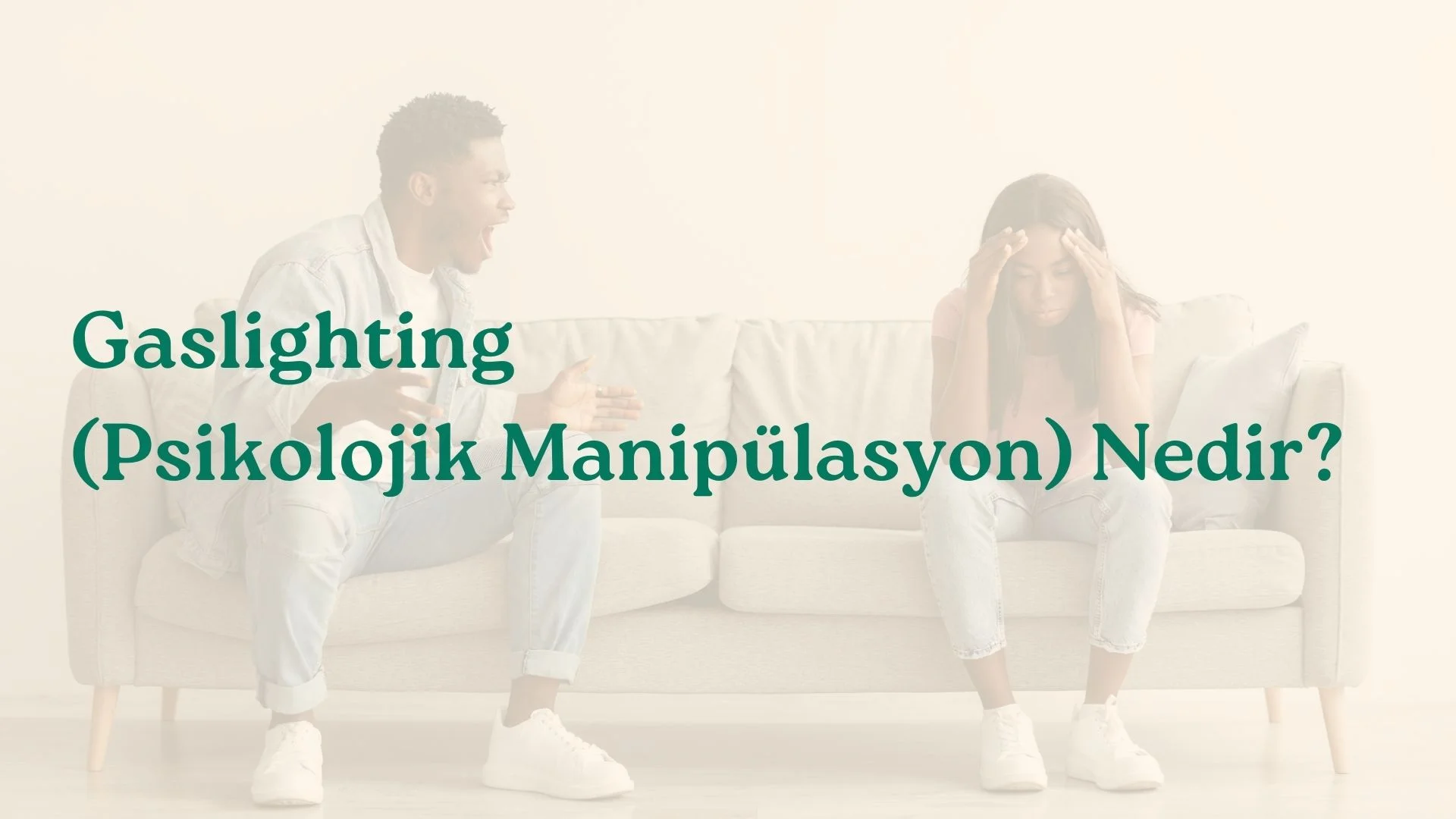 Gaslighting (Psikolojik Manipülasyon) Nedir?