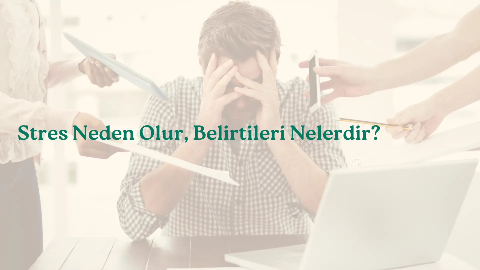 Stres Neden Olur, Belirtileri Nelerdir?
