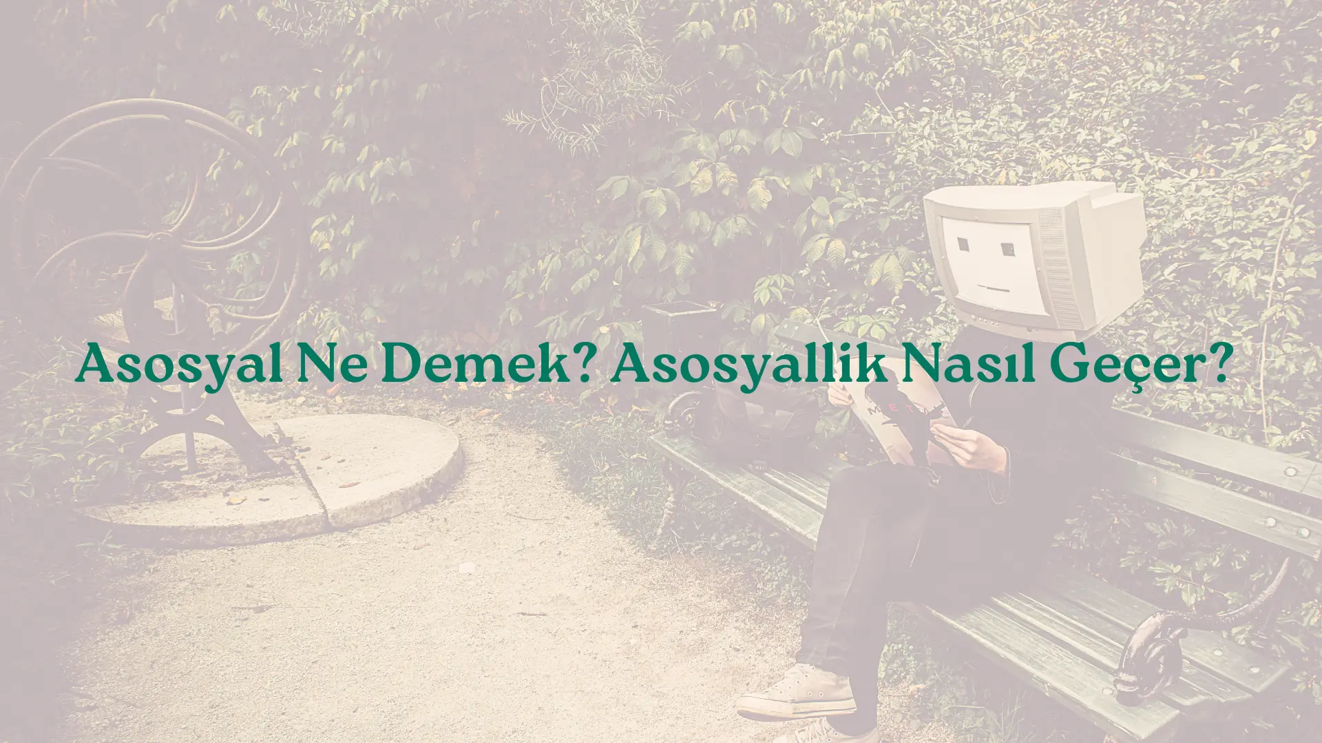 Asosyal Ne Demek? Asosyallik Nasıl Geçer?
