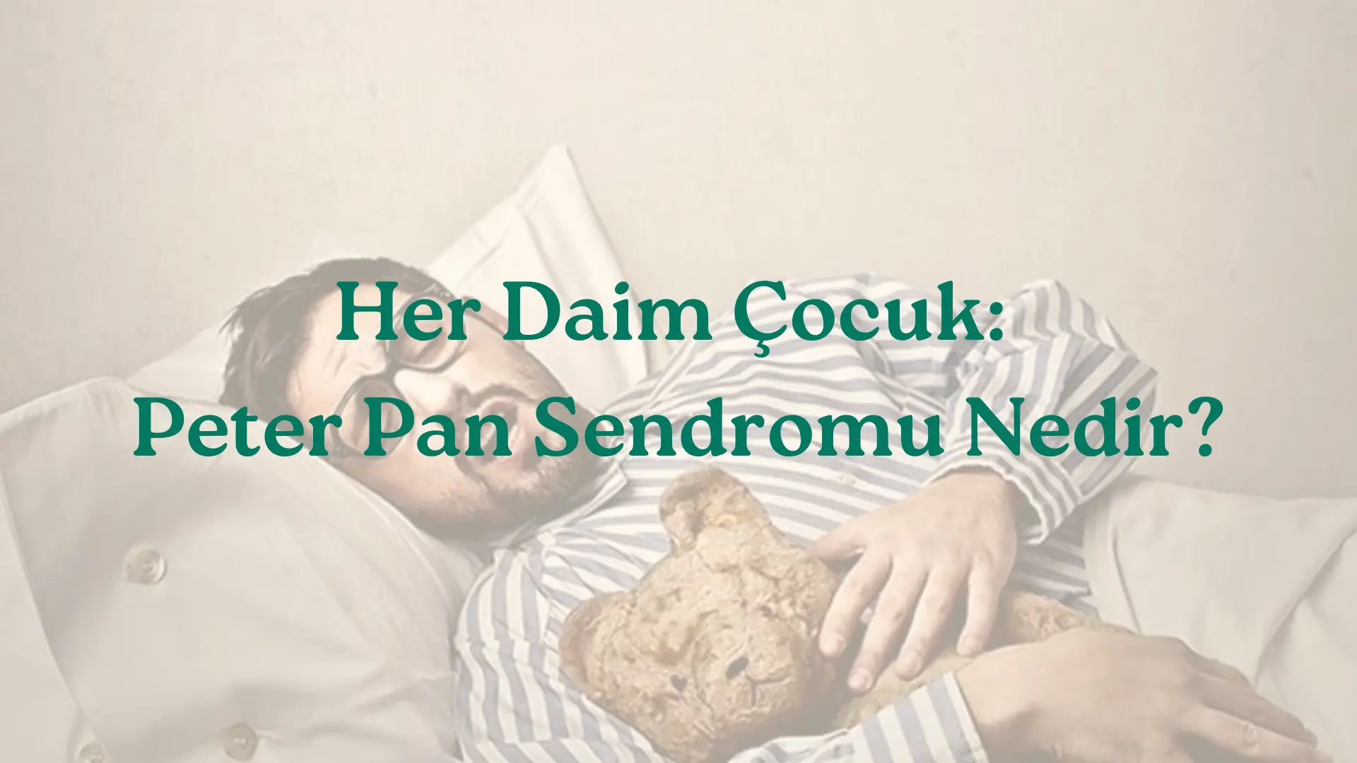 Her Daim Çocuk: Peter Pan Sendromu Nedir?