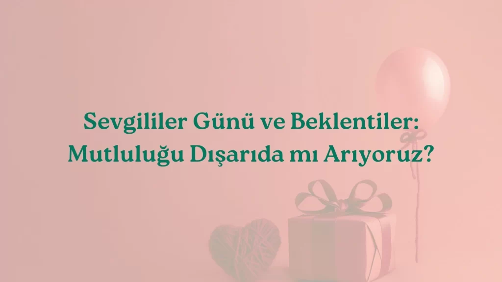 Sevgililer Günü Psikolojisi
